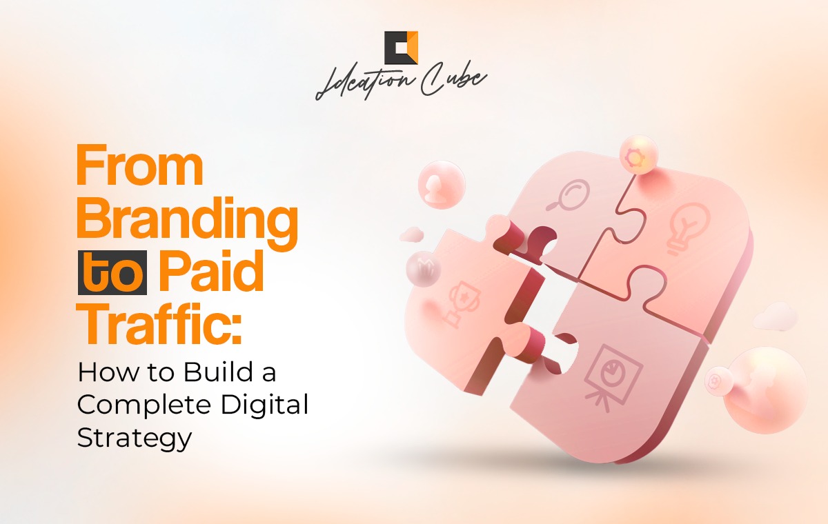 From Branding to Paid Traffic: How to Build a Complete Digital Strategy